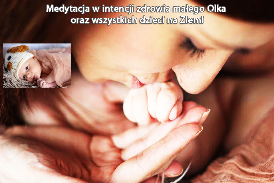 pomoc dla Olka, pomoc dla Olusia, Zycie dla Olka, pomoc Olusiowi, medytacja w intencji Olka, medytacja w intencji dzieci, medytacja uzdrawiająca, Bogusław Szedny
