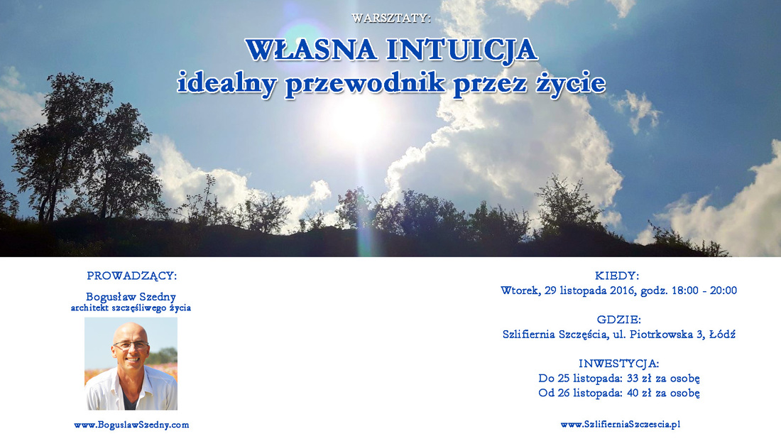Własna intuicja, warsztaty w Łodzi, jak połączyć się z intuicją, jak słuchać intuicji, szlifiernia szczęścia, Bogusław Szedny, architekt szczęśliwego życia